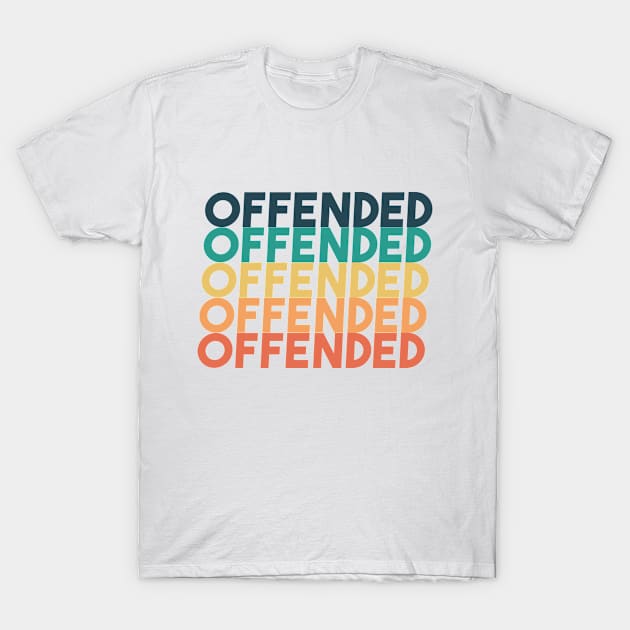 Offended T-Shirt by Everyday Inspiration